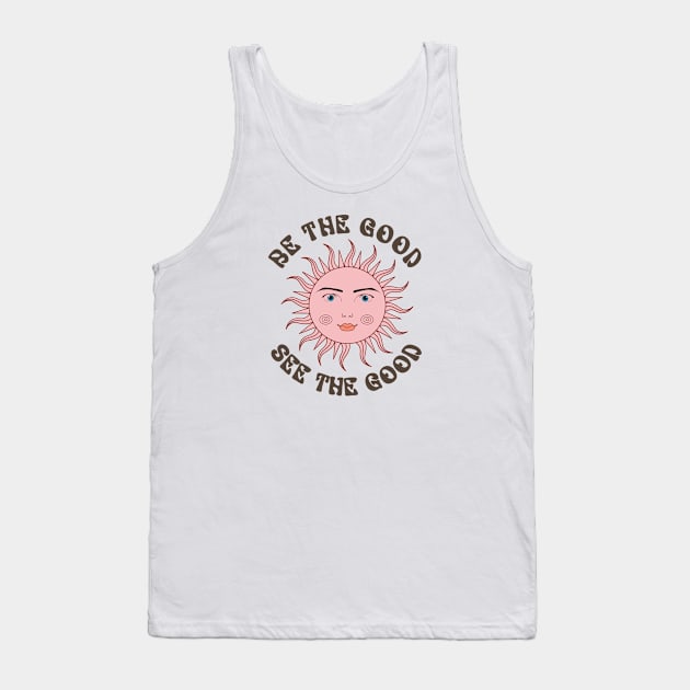 Be the Good, See the Good Tank Top by KZK101